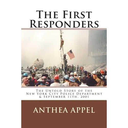 The First Responders: The Untold Story of the New York City Police Department & September 11th, 2001 - Paperback