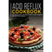 Acid Reflux Cookbook: 40+ Soup, Pizza, and Side Dishes recipes designed for acid reflux disease