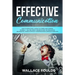 Effective Communication: How to Effectively Listen to Others and Express Yourself - Deliver Great Presentations, Be Persuasive, Win Debates, Ha