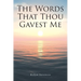The Words That Thou Gavest Me