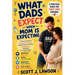 What Dads Expect when Mom is Expecting: A Practical Guide to Navigating Pregnancy, Supporting your Partner and Becoming a Confident First-time Father