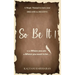 SO BE IT - A magic Manual to turn your Dreams to Destiny: From where you are now to where you want to Be