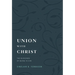 Union with Christ: The Blessings of Being in Him