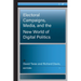 Electoral Campaigns, Media, and the New World of Digital Politics