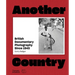 Another Country: British Documentary Photography Since 1945