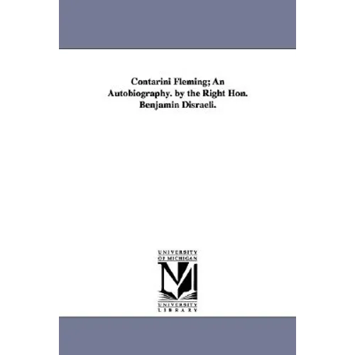 Contarini Fleming; An Autobiography. by the Right Hon. Benjamin Disraeli.