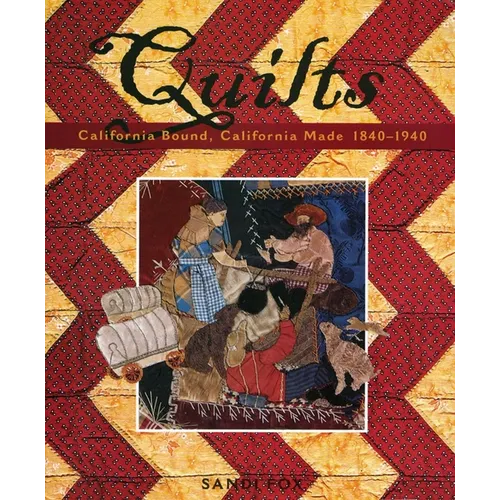 Quilts: California Bound, California Made, 1840-1940 - Paperback