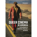 Queer Cinema in America: An Encyclopedia of LGBTQ Films, Characters, and Stories