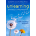 Unlearning Anxiety & Depression: The 4-Step Self-Coaching Program to Reclaim Your Life