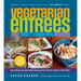 Vegetarian Entrées That Won't Leave You Hungry: Nourishing, Flavorful Main Courses That Fill the Center of the Plate