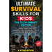Ultimate Survival Skills for Kids-The Tech-Smart Edition: Master Outdoor Skills, Emergency Prep & Survival Tech Tools to Help Kids Stay Ready for Anyt