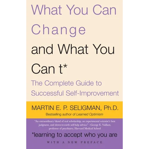 What You Can Change and What You Can't: The Complete Guide to Successful Self-Improvement