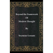 Beyond the Framework of Modern Thought
