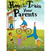 How To Train Your Parents