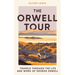 The Orwell Tour: Travels Through the Life and Work of George Orwell