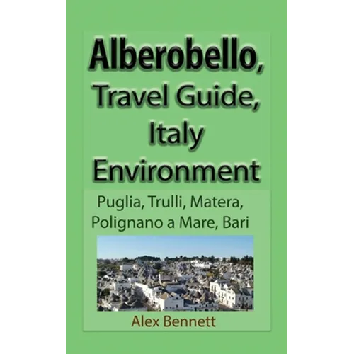 Alberobello, Travel Guide, Italy Environment: Puglia, Trulli, Matera, Polignano a Mare, Bari