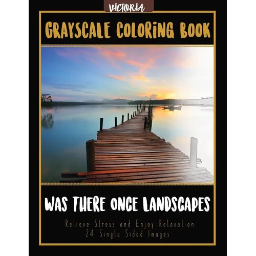 Was There Once Landscapes: Landscapes Grayscale Coloring Book Relieve Stress and Enjoy Relaxation 24 Single Sided Images