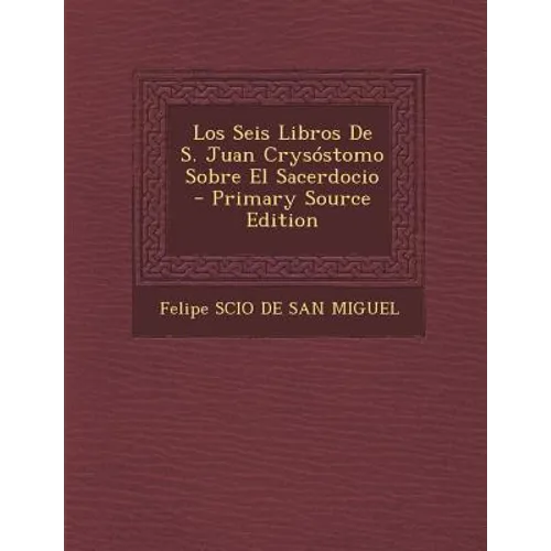 Los Seis Libros De S. Juan Crysóstomo Sobre El Sacerdocio