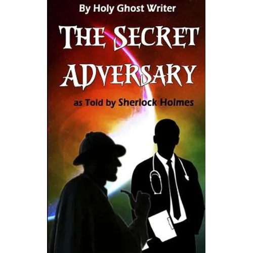 The Secret Adversary as Told by Sherlock Holmes (Illustrated): Newly Discovered Adventures of Sherlock Holmes
