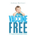 Vaccine Free: 111 Stories of Unvaccinated Children