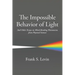 The Impossible Behavior of Light: And Other Essays on Mind-Bending Phenomena from Physical Science