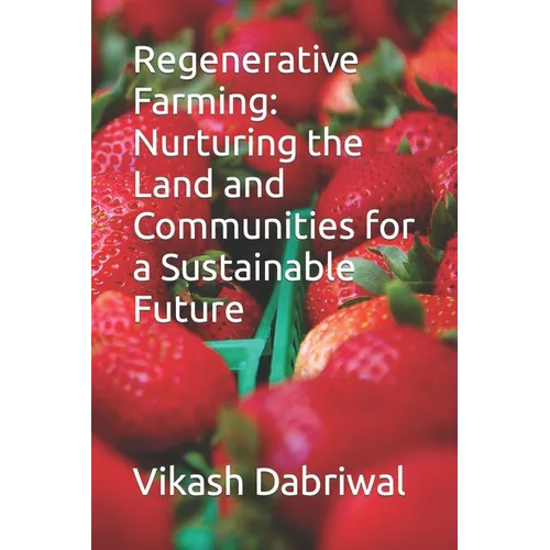 Regenerative Farming: Nurturing the Land and Communities for a Sustainable Future