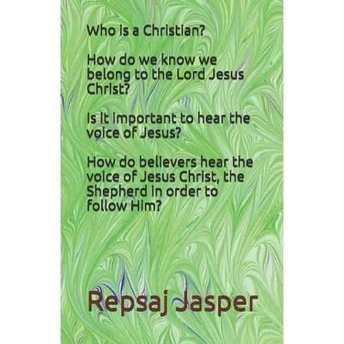 Who is a Christian? How do we know we belong to the Lord Jesus Christ? Is it important to hear the voice of Jesus? How do believers hear the voice of