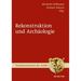 Archäologie Und Rekonstruktion
