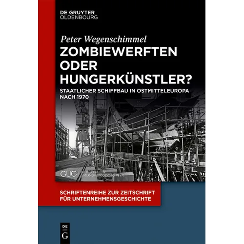Zombiewerften Oder Hungerkünstler?: Staatlicher Schiffbau in Ostmitteleuropa Nach 1970