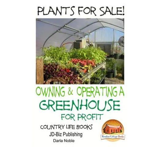 Plants for Sale! - Owning & Operating a Greenhouse for Profit