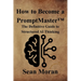 How to Become a PromptMaster(TM): The Definitive Guide to Structured AI Thinking