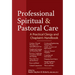 Professional Spiritual & Pastoral Care: A Practical Clergy and Chaplain's Handbook
