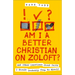 Am I a Better Christian on Zoloft?: And Other Questions About Faith I Should Probably Keep to Myself