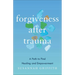 Forgiveness After Trauma: A Path to Find Healing and Empowerment