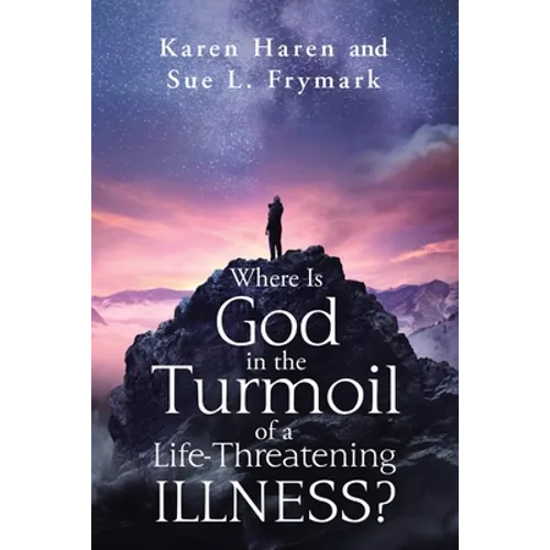 Where Is God in the Turmoil of a Life-Threatening Illness?