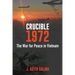 Crucible 1972: The War for Peace in Vietnam