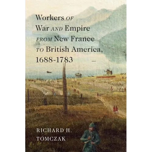 Workers of War and Empire from New France to British America, 1688-1783: Volume 10