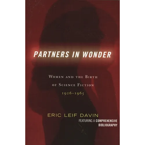 Partners in Wonder: Women and the Birth of Science Fiction, 1926-1965