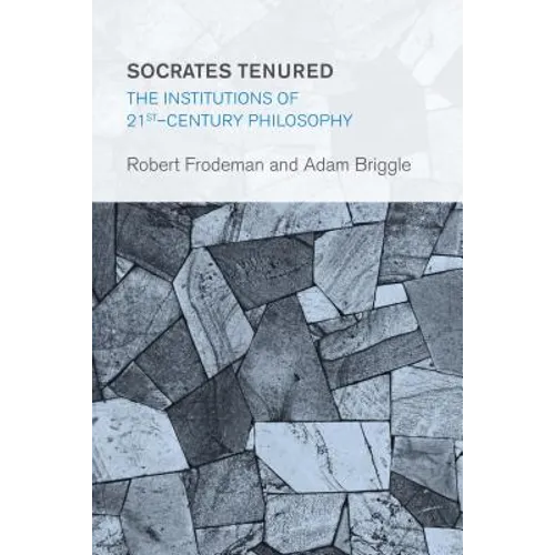 Socrates Tenured: The Institutions of 21st-Century Philosophy