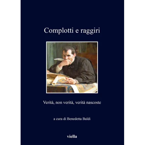 Complotti E Raggiri: Verita, Non Verita, Verita Nascoste