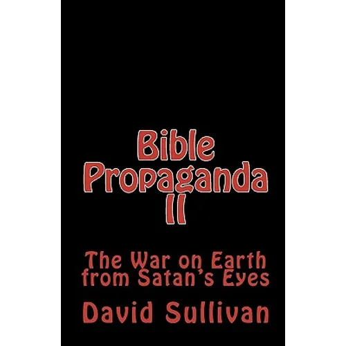 Bible Propaganda II: The War on Earth from Satan's Eyes