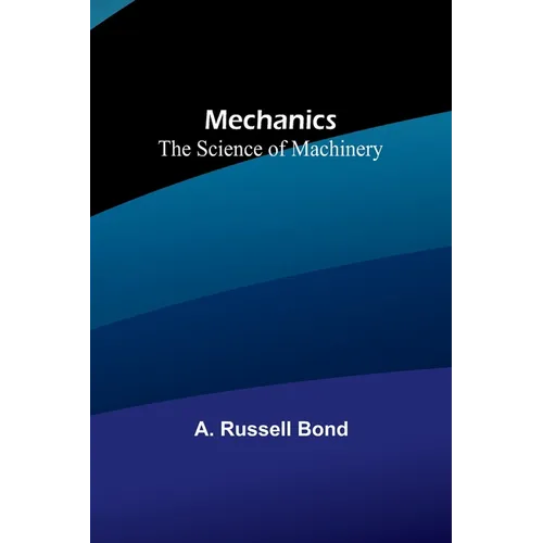 Mechanics: The Science of Machinery