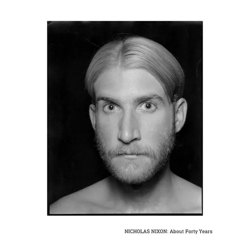 Nicholas Nixon: About Forty Years