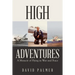 High Adventures: A Memoir of Flying in War and Peace