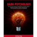 Dark Psychology: The Secrets and Techniques of Manipulation, NLP, Body Language, Mind Control, and How to Analyze and Read People. Detect and Defend Y
