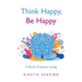 Think Happy, Be Happy: A Book of Joyous Living