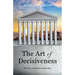 The Art of Decisiveness: The Art of Decisive Leadership