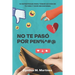 No te paso por pen%*#@: 10 Estrategias Para Tomar Acción En Tu Vida Y Vivir Sin Excusas