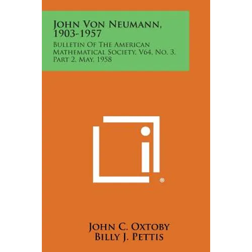 John Von Neumann, 1903-1957: Bulletin of the American Mathematical Society, V64, No. 3, Part 2, May, 1958