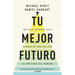 Tu Mejor Futuro: Un Plan Probado Para Acabar de Una Vez Con La Ansiedad del Mañana